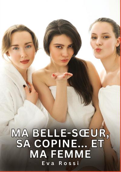 Ma belle-s¿ur, sa copine... Et ma femme