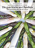 Baden - Schwarzwald - Elsass - Vogesen, Die gute Küche am Oberrhein: Eine kulinarische Reise über die Grenzen