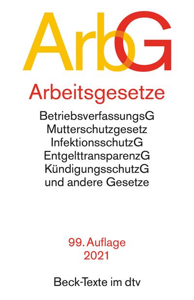 Arbeitsgesetze: Mit: Betriebsverfassungsgesetz, Mutterschutzgesetz, Infektionsschutzgesetz, Entgelttransparenzgesetz, Kündigungsschutzgesetz und andere Gesetze (Beck-Texte im dtv)