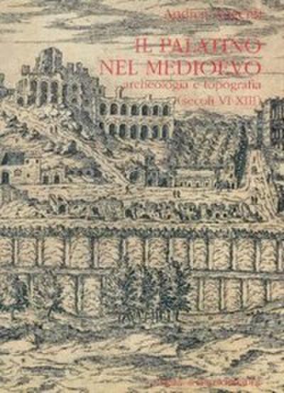 Il Palatino nel Medioevo. Archeologia e topografia (secoli VI - XIII).