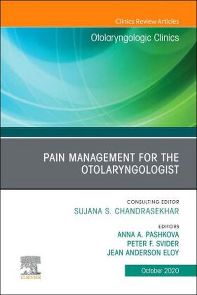 Pain Management for the Otolaryngologist, an Issue of Otolaryngologic Clinics of North America