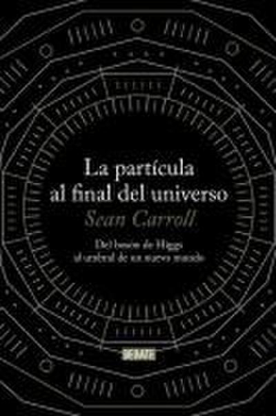 La partícula al final del universo : del bosón de Higgs al umbral de un nuevo mundo