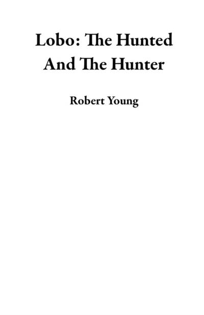 Lobo: The Hunted And The Hunter