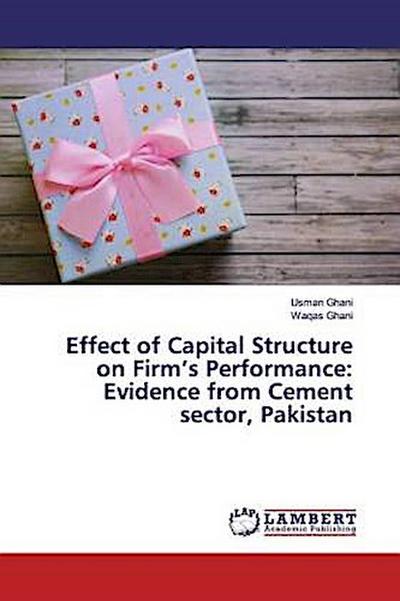 Effect of Capital Structure on Firm’s Performance: Evidence from Cement sector, Pakistan