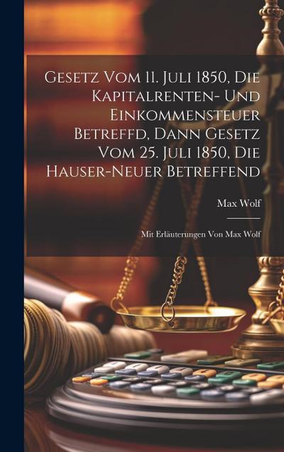 Gesetz Vom 11. Juli 1850, Die Kapitalrenten- Und Einkommensteuer Betreffd, Dann Gesetz Vom 25. Juli 1850, Die Hauser-neuer Betreffend