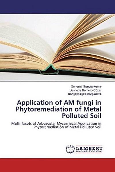 Application of AM fungi in Phytoremediation of Metal Polluted Soil