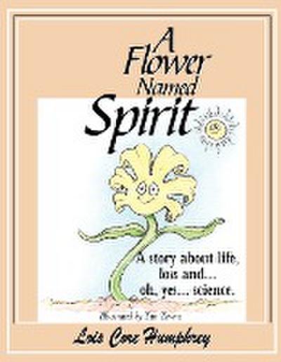 A Flower Named Spirit - Lois Core Humphrey