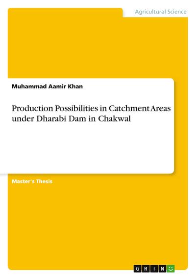 Production Possibilities in Catchment Areas under Dharabi Dam in Chakwal