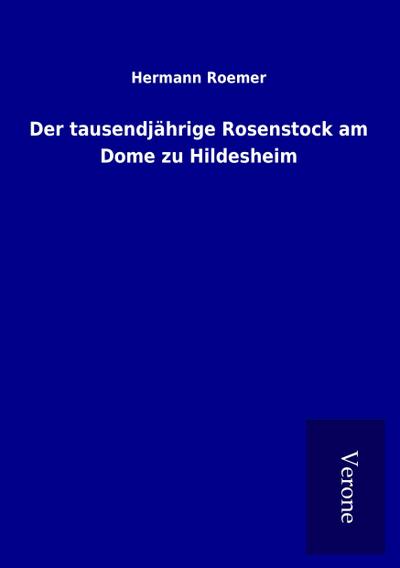 Der tausendjährige Rosenstock am Dome zu Hildesheim