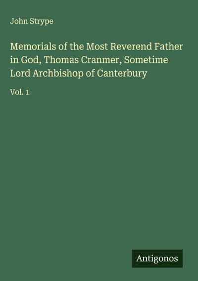 Memorials of the Most Reverend Father in God, Thomas Cranmer, Sometime Lord Archbishop of Canterbury