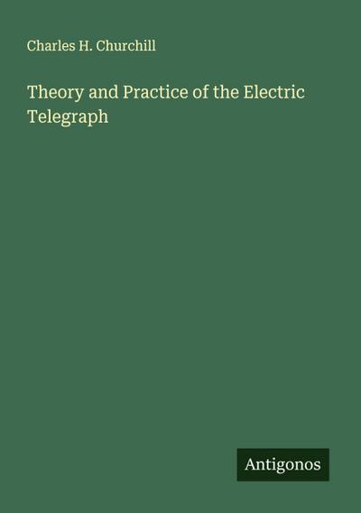 Theory and Practice of the Electric Telegraph