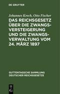 Das Reichsgesetz über die Zwangsversteigerung und die Zwangsverwaltung vom 24.März 1897