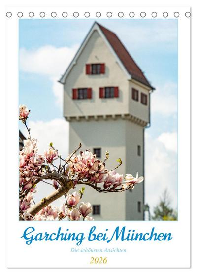 Garchinger Ansichten (Tischkalender 2026 DIN A5 hoch), CALVENDO Monatskalender