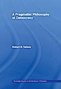 A Pragmatist Philosophy of Democracy
