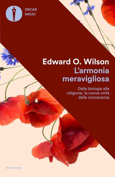 L’ armonia meravigliosa. Dalla biologia alla religione, la nuova unità della conoscenza