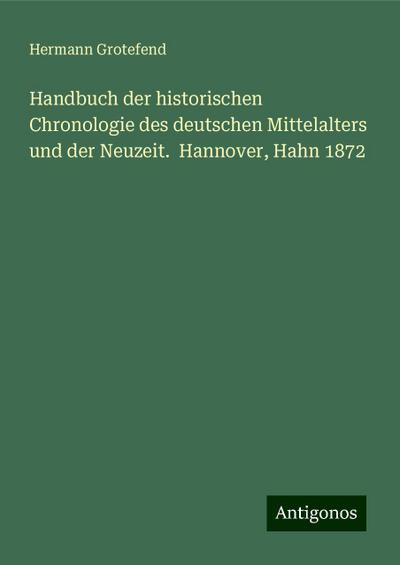 Grotefend, H: Handbuch der historischen Chronologie des deut