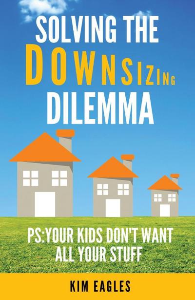 Solving The Downsizing Dilemma: PS: Your Kids Don’t Want All Your Stuff