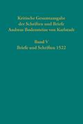 Kritische Gesamtausgabe der Schriften und Briefe Andreas Bodensteins von Karlstadt: Band V: Briefe und Schriften 1522 (Quellen und Forschungen zur Reformationsgeschichte, Band 101)