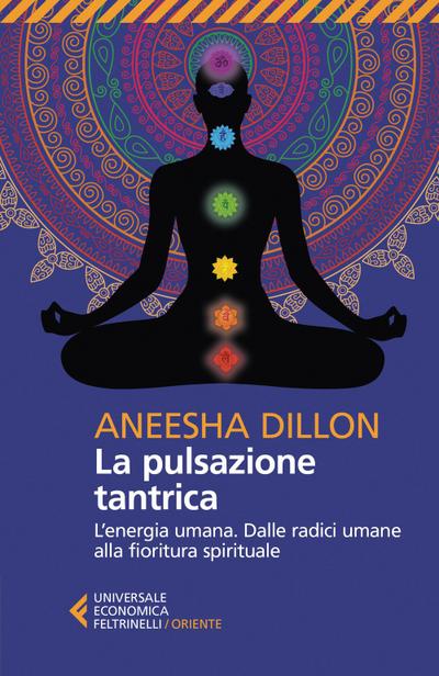 La pulsazione tantrica. L’energia umana. Dalle radici umane alla fioritura spirituale