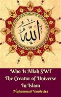 Who Is Allah SWT The Creator of Universe In Islam