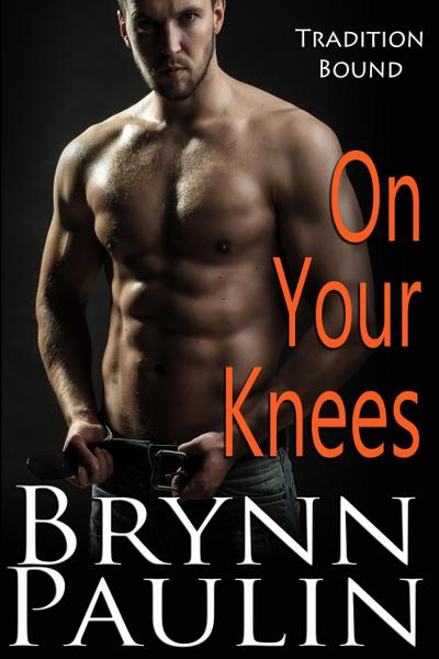 On Your Knees (Tradition Bound, #1)