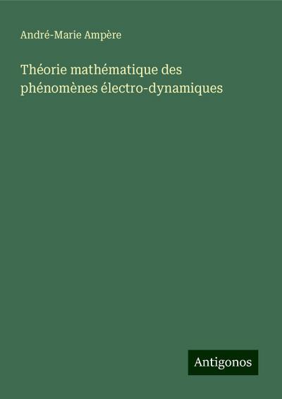 Théorie mathématique des phénomènes électro-dynamiques