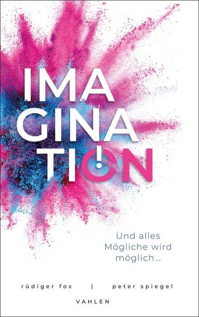 Imagination: Und alles Mögliche wird möglich...