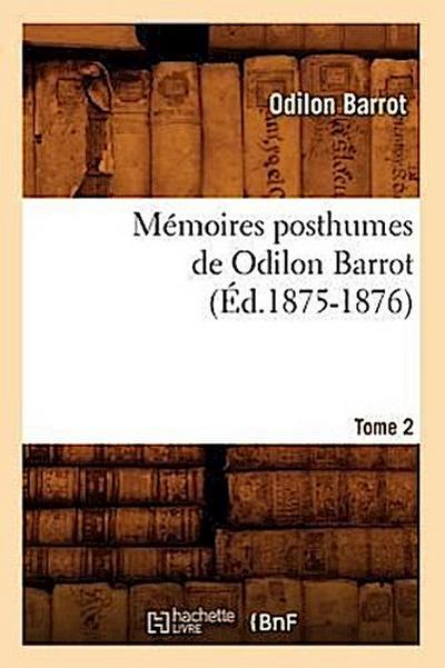 Mémoires Posthumes de Odilon Barrot. Tome 2 (Éd.1875-1876)