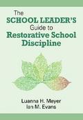 The School Leader’s Guide to Restorative School Discipline