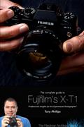 The Complete Guide to Fujifilm’s X-T1 Camera