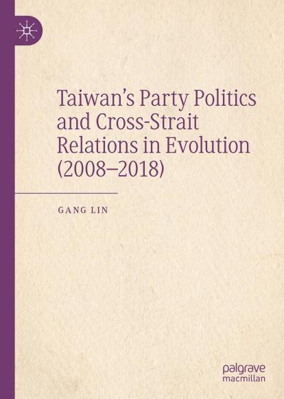 Taiwan’s Party Politics and Cross-Strait Relations in Evolution (2008-2018)
