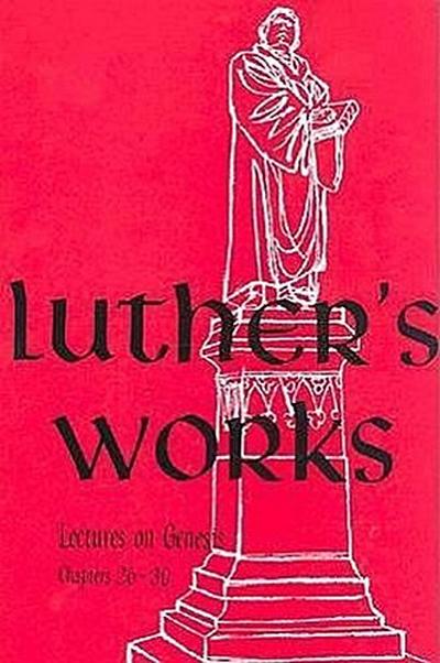 Luther’s Works, Volume 5 (Genesis Chapters 26-30)
