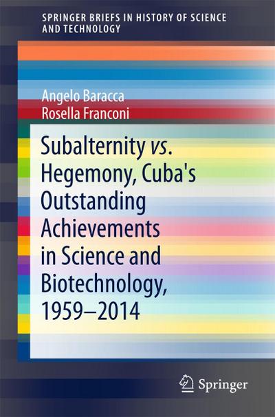 Subalternity vs. Hegemony, Cuba’s Outstanding Achievements in Science and Biotechnology, 1959-2014