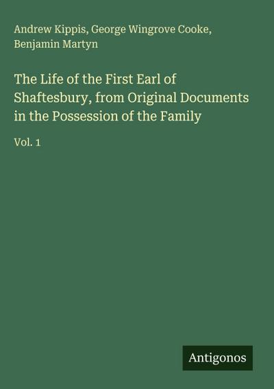 The Life of the First Earl of Shaftesbury, from Original Documents in the Possession of the Family