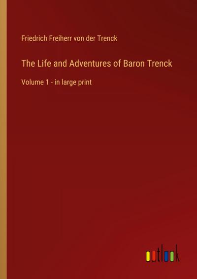 The Life and Adventures of Baron Trenck