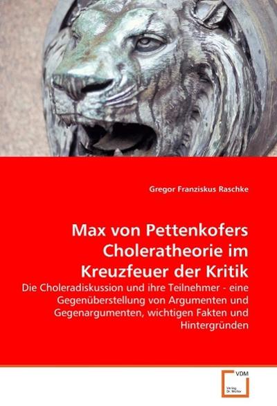 Max von Pettenkofers Choleratheorie im Kreuzfeuer der Kritik