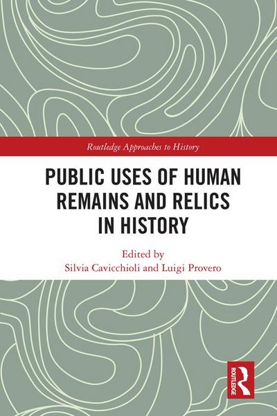 Public Uses of Human Remains and Relics in History