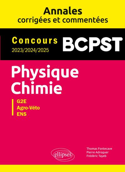 Physique-Chimie. BCPST. Annales corrigées et commentées. Concours 2023-2024-2025