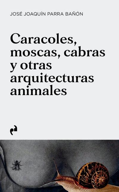 Caracoles, moscas, cabras y otras arquitecturas animales