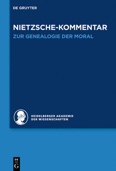 Historischer und kritischer Kommentar zu Friedrich Nietzsches Werken, Band 5.2, Kommentar zu Nietzsches "Zur Genealogie der Moral"