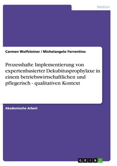 Prozesshafte Implementierung von expertenbasierter Dekubitusprophylaxe in einem betriebswirtschaftlichen und pflegerisch - qualitativen Kontext