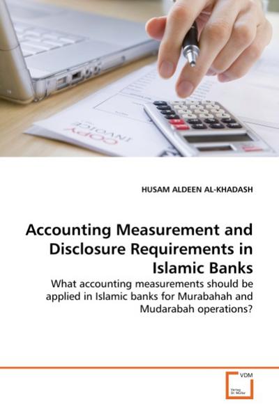 Accounting Measurement and Disclosure Requirements in Islamic Banks - HUSAM ALDEEN AL-KHADASH
