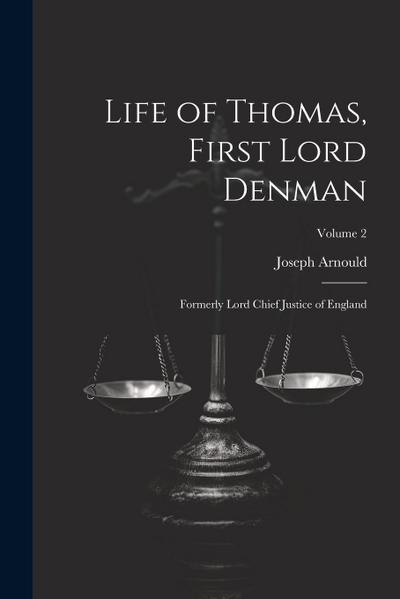 Life of Thomas, First Lord Denman: Formerly Lord Chief Justice of England; Volume 2