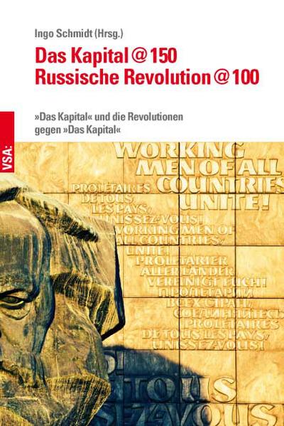 Das Kapital @150 – Russische Revolution @100: »Das Kapital« und die Revolutionen gegen »Das Kapital«