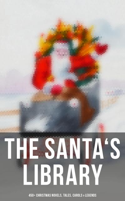 The Santa’s Library: 450+ Christmas Novels, Tales, Carols & Legends