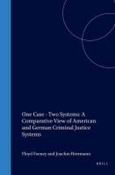 One Case - Two Systems: A Comparative View of American and German Criminal Justice Systems