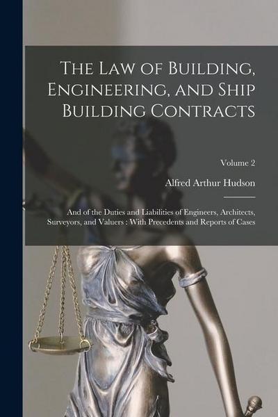 The Law of Building, Engineering, and Ship Building Contracts: And of the Duties and Liabilities of Engineers, Architects, Surveyors, and Valuers: Wit
