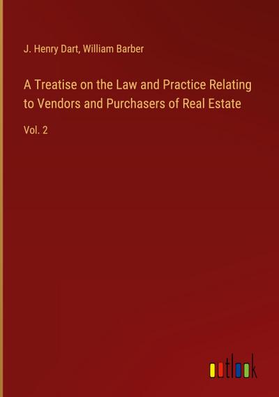 A Treatise on the Law and Practice Relating to Vendors and Purchasers of Real Estate