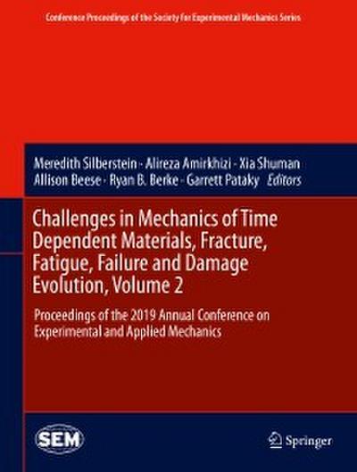 Challenges in Mechanics of Time Dependent Materials, Fracture, Fatigue, Failure and Damage Evolution, Volume 2