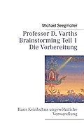 Professor D. Varths Brainstorming Teil 1 Die Vorbereitung - Michael Seegmüller